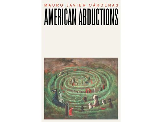 American Abductions by Mauro Javier Cardenas