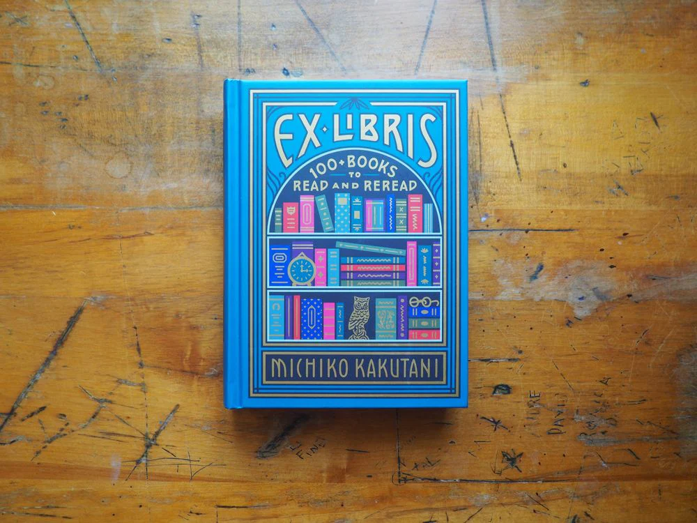 Ex Libris: 100+ Books to Read and Reread by Michiko Kakutani