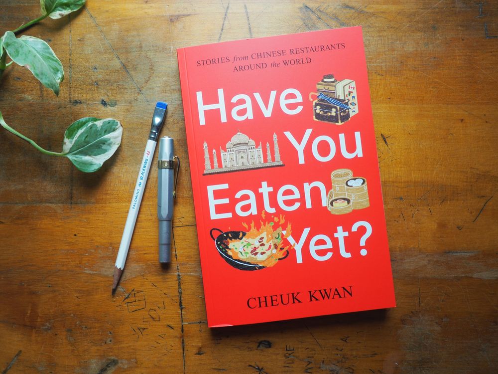 Have You Eaten Yet?: Stories from Chinese Restaurants Around the World by Cheuk Kwan