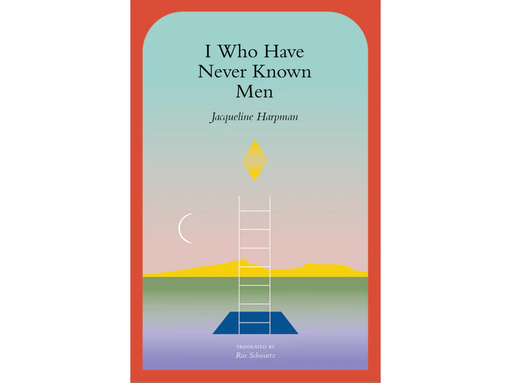 I Who Have Never Known Men by Jacqueline Harpman