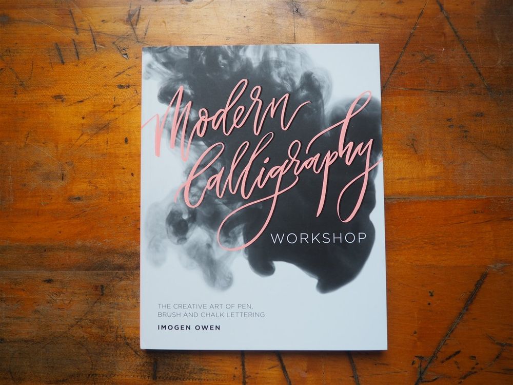Modern Calligraphy Workshop: The Creative Art of Pen, Brush and Chalk Lettering by Imogen Owen