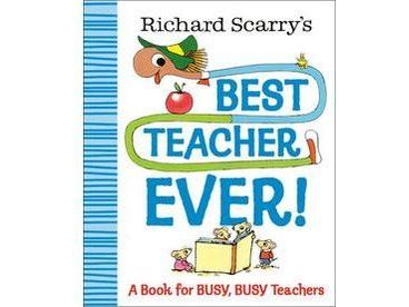Richard Scarry's Best Teacher Ever!: A Book for Busy, Busy Teachers by Richard Scarry