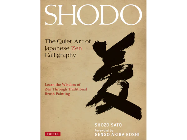 Shodo: The Quiet Art of Japanese Zen Calligraphy, Learn the Wisdom of Zen Through Traditional Brush Painting by Shozo Sato