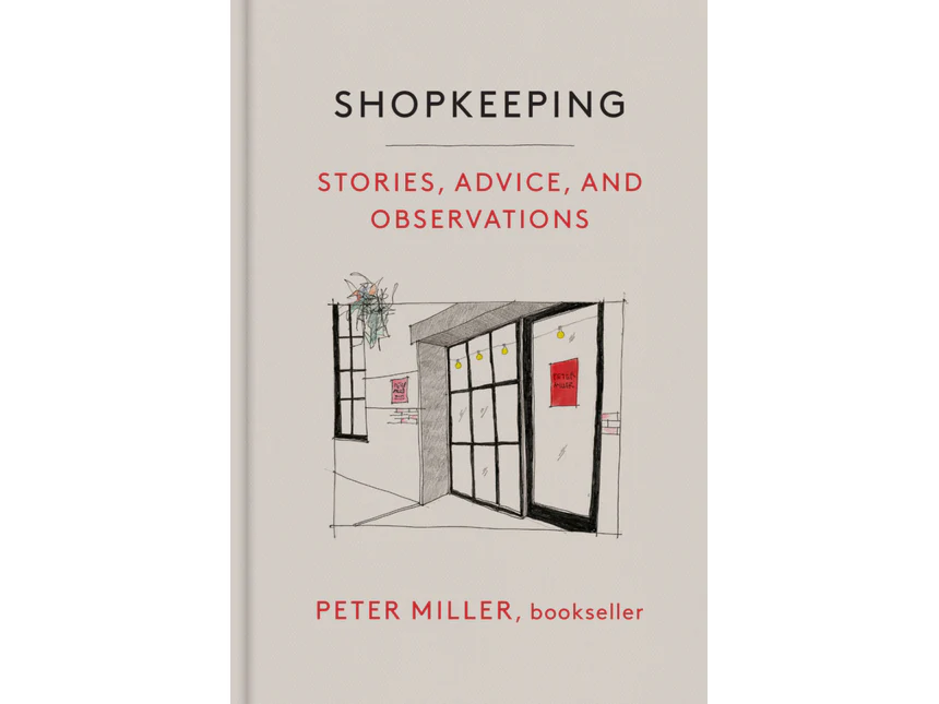 Shopkeeping: Stories, Advice, and Observations by Peter Miller