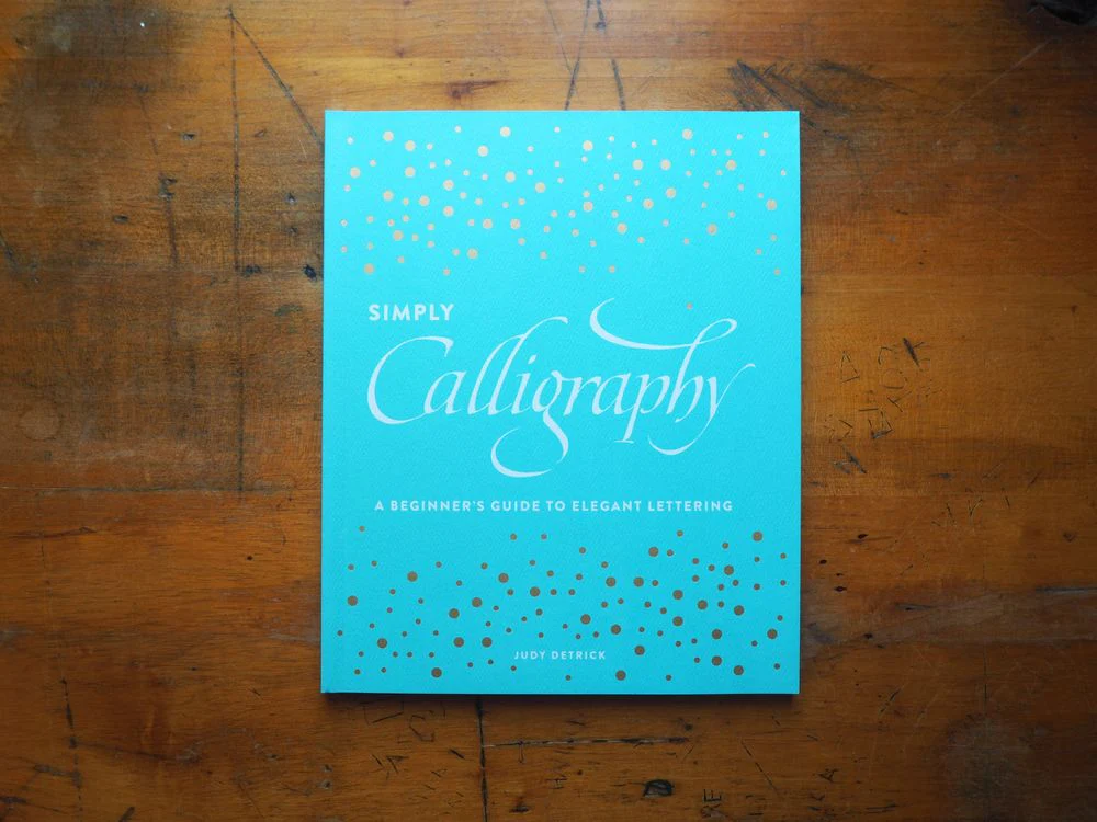 Simply Calligraphy: A Beginner's Guide to Elegant Lettering by Judy Detrick