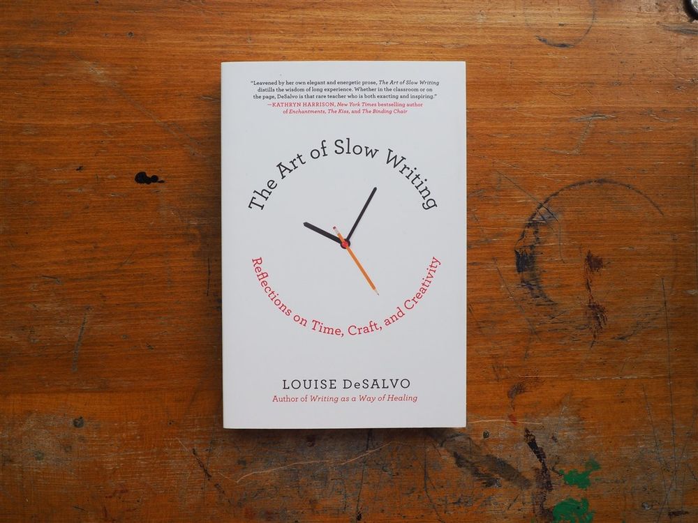 The Art of Slow Writing: Reflections on Time, Craft, and Creativity by Louise DeSalvo