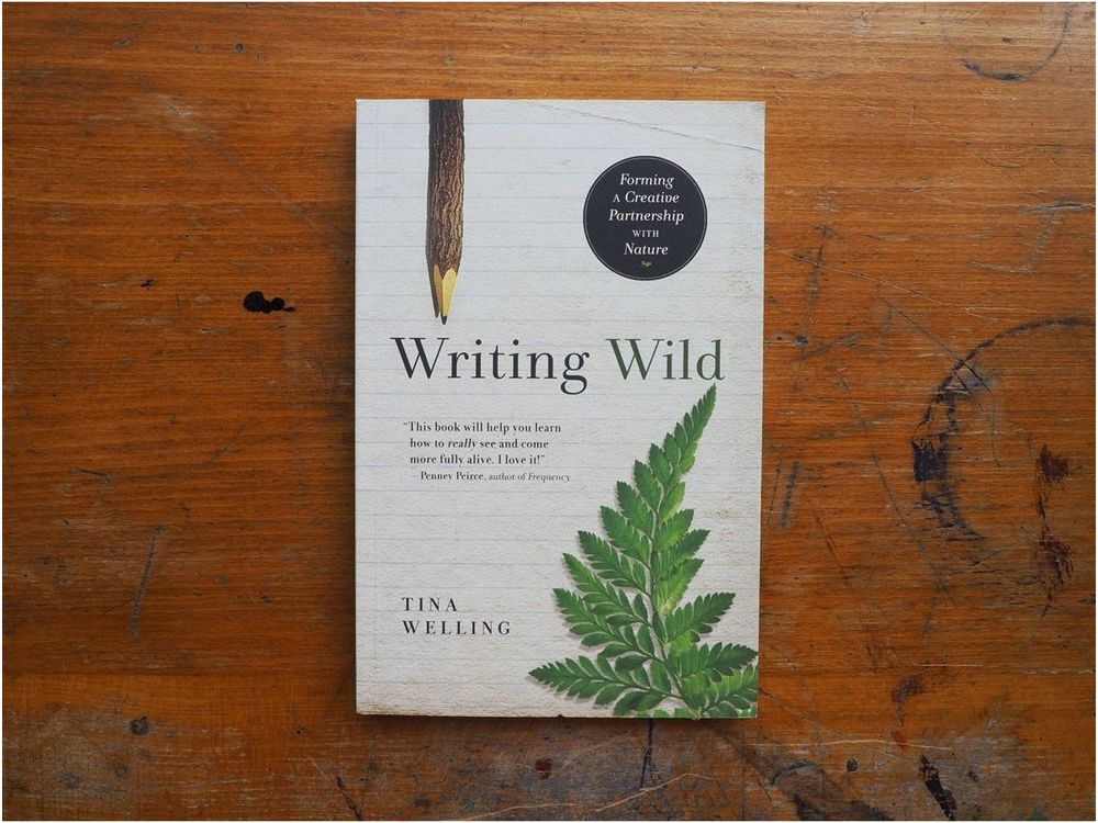 Writing Wild: Forming a Creative Partnership with Nature by Tina Welling